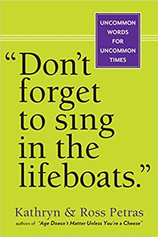 "Don't Forget to Sing in the Lifeboats": Uncommon Wisdom for Uncommon Times by Kathryn Petras