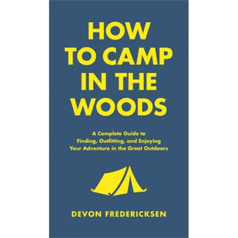 How to Camp in the Woods by Devon Fredericksen