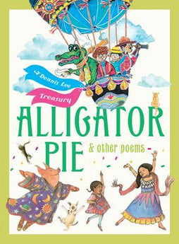 Alligator Pie and Other Poems A Dennis Lee Treasury