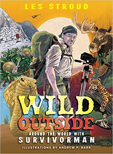 Wild Outside: Around the World with Survivorman by Les Stroud